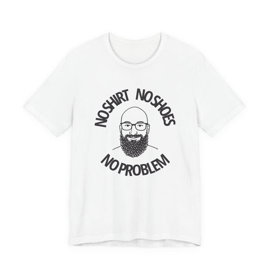 No Shirt, No Shoes, No Problem T-Shirt