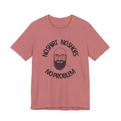 No Shirt, No Shoes, No Problem T-Shirt