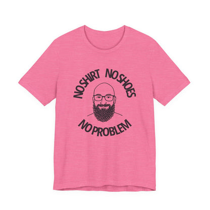 No Shirt, No Shoes, No Problem T-Shirt