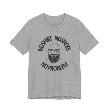 No Shirt, No Shoes, No Problem T-Shirt