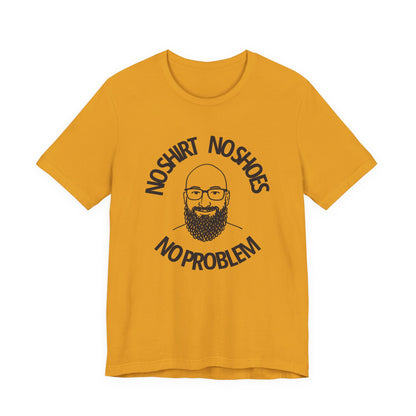 No Shirt, No Shoes, No Problem T-Shirt