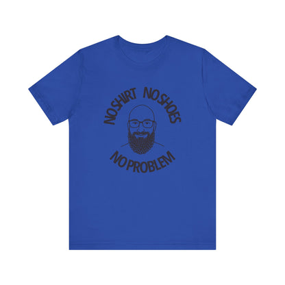 No Shirt, No Shoes, No Problem T-Shirt